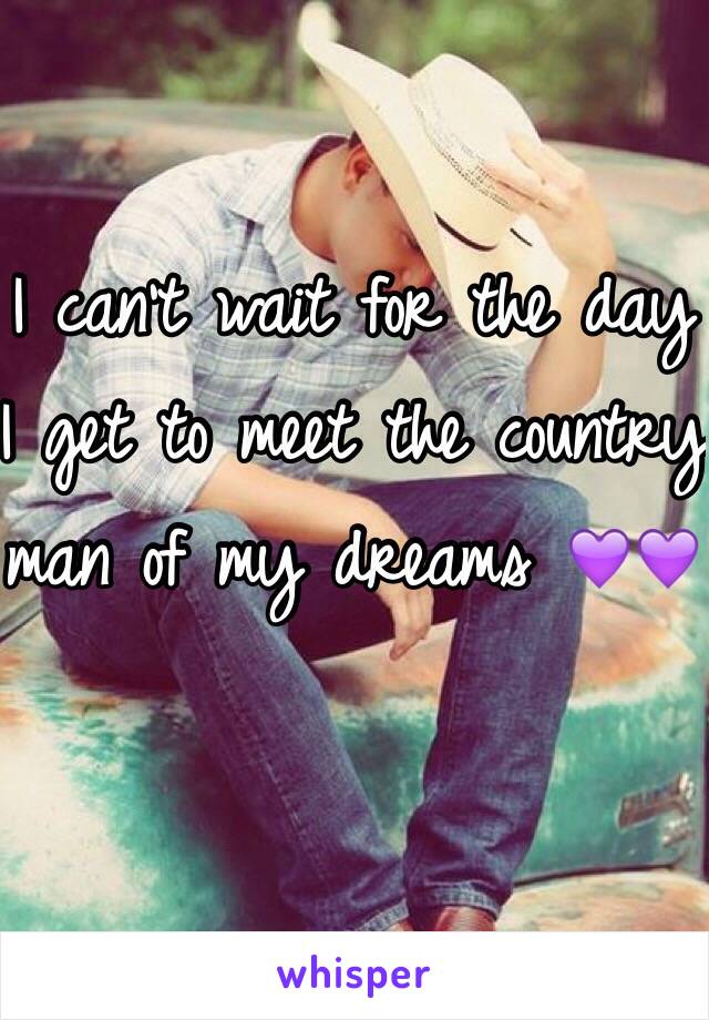 I can't wait for the day I get to meet the country man of my dreams 💜💜