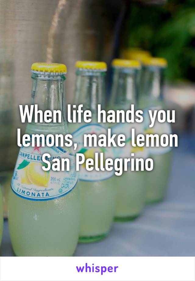 When life hands you lemons, make lemon San Pellegrino