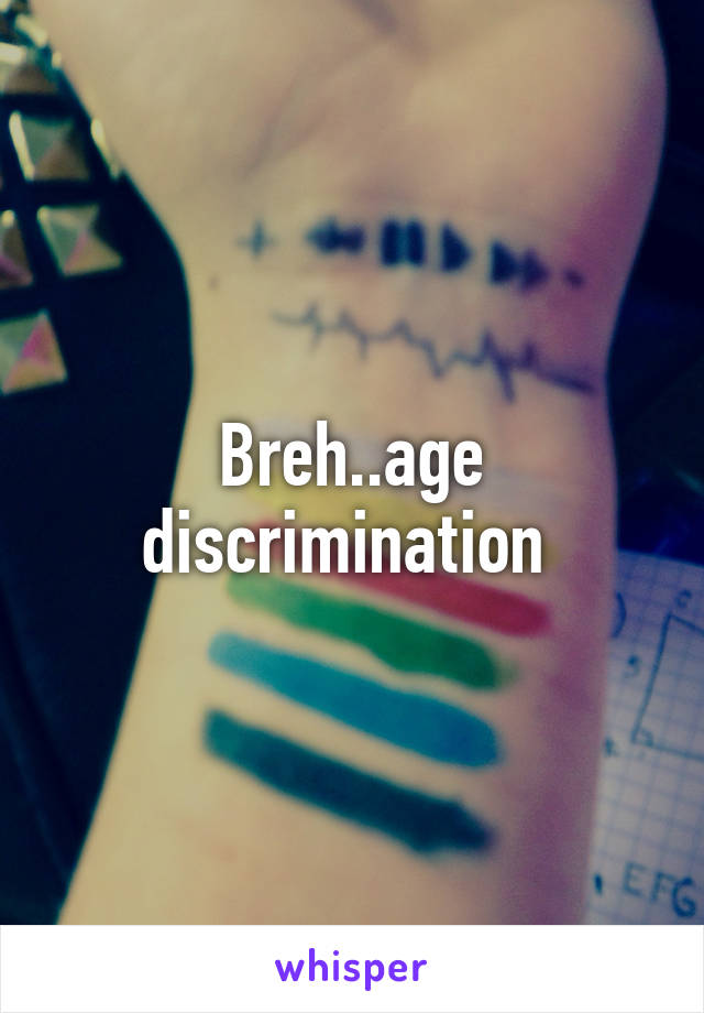 Breh..age discrimination 
