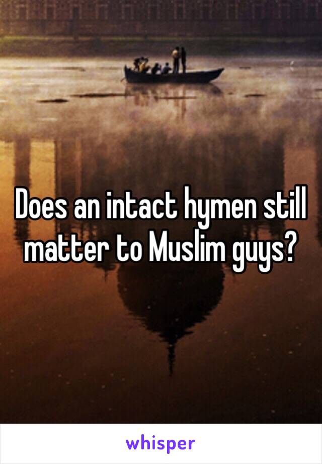 Does an intact hymen still matter to Muslim guys?