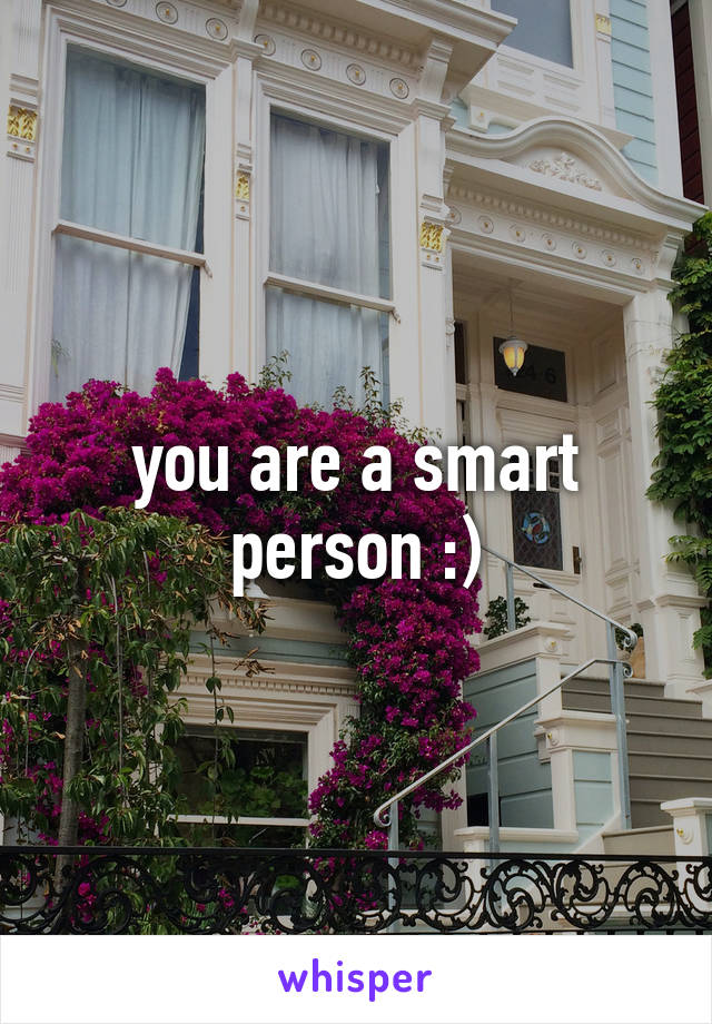 you are a smart person :)