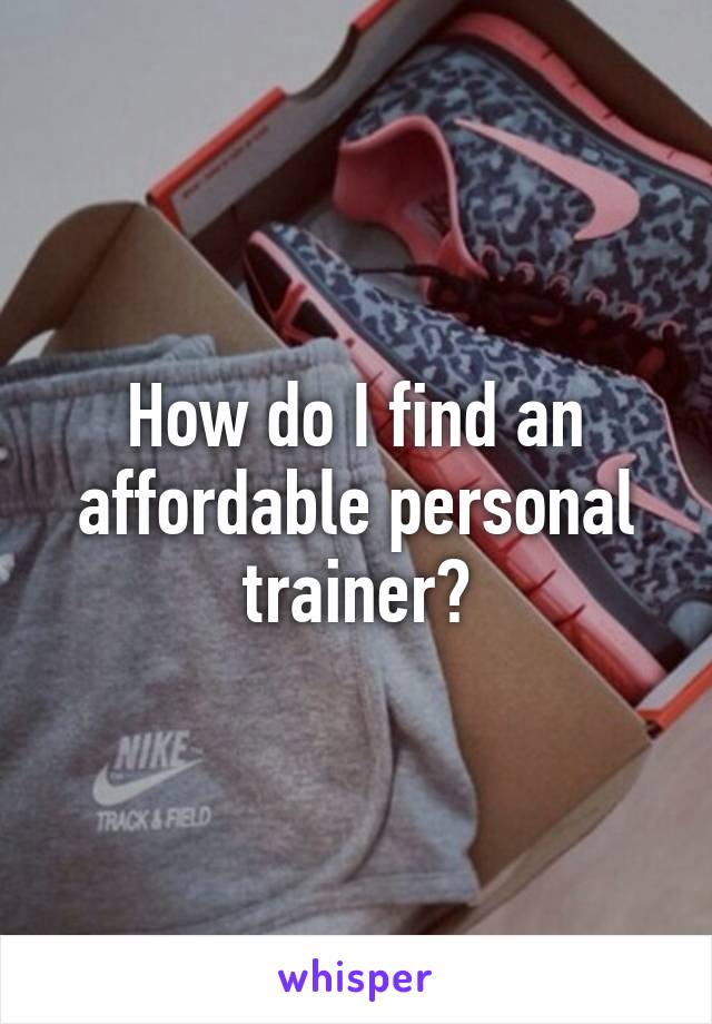 How do I find an affordable personal trainer?