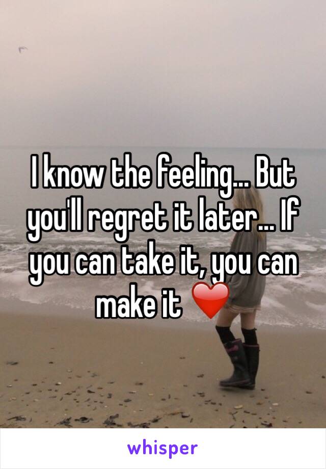 I know the feeling... But you'll regret it later... If you can take it, you can make it ❤️
