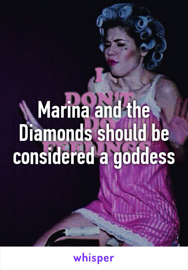 Marina and the Diamonds should be considered a goddess