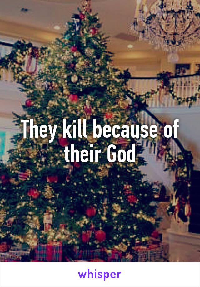 They kill because of their God