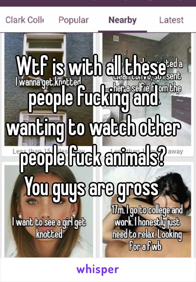 Wtf is with all these people fucking and wanting to watch other people fuck animals?
You guys are gross