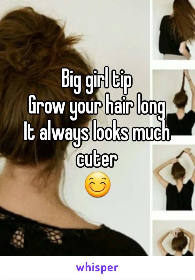 Big girl tip
Grow your hair long
It always looks much cuter 
😊