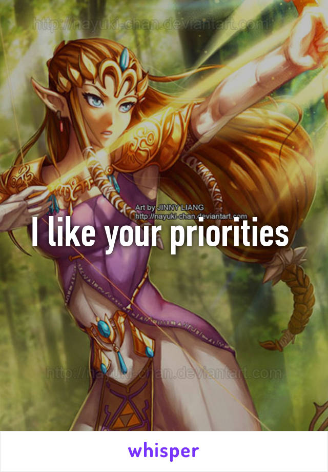 I like your priorities 