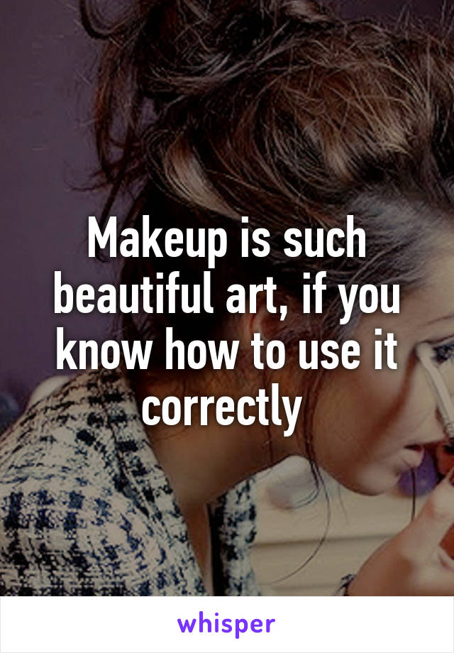 Makeup is such beautiful art, if you know how to use it correctly 