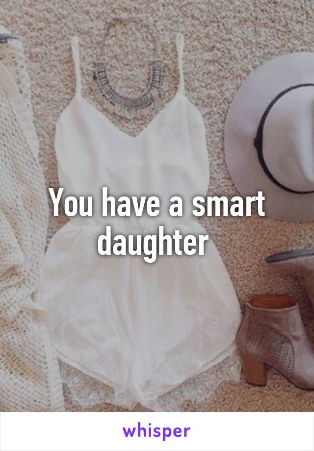 You have a smart daughter 