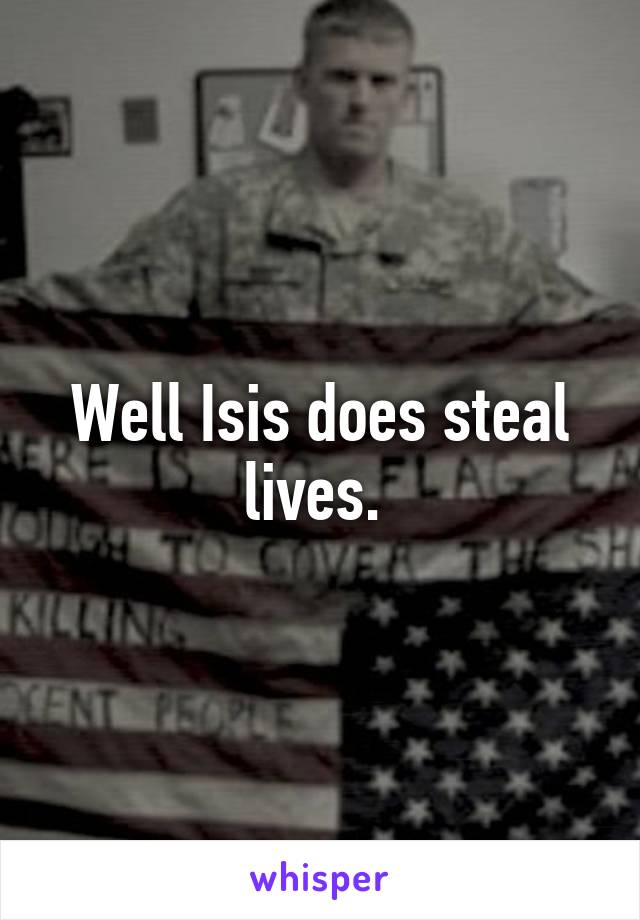 Well Isis does steal lives. 