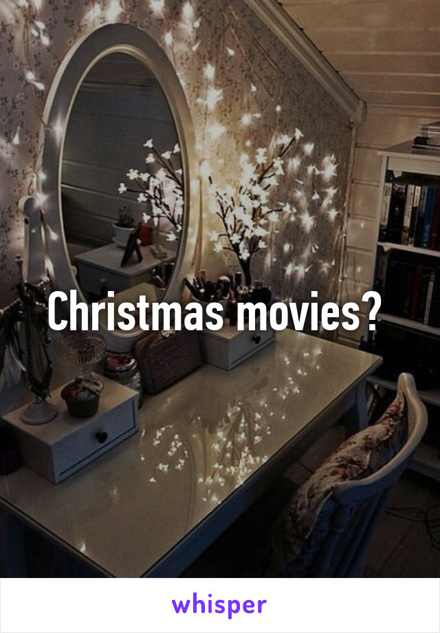 Christmas movies? 