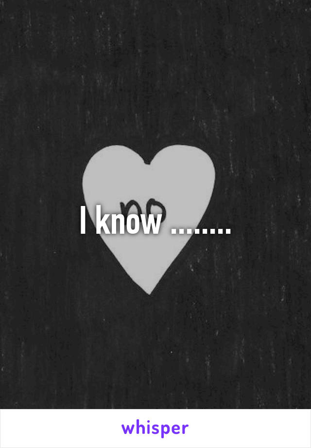 I know ........