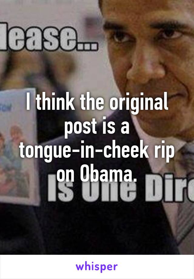 I think the original post is a tongue-in-cheek rip on Obama.
