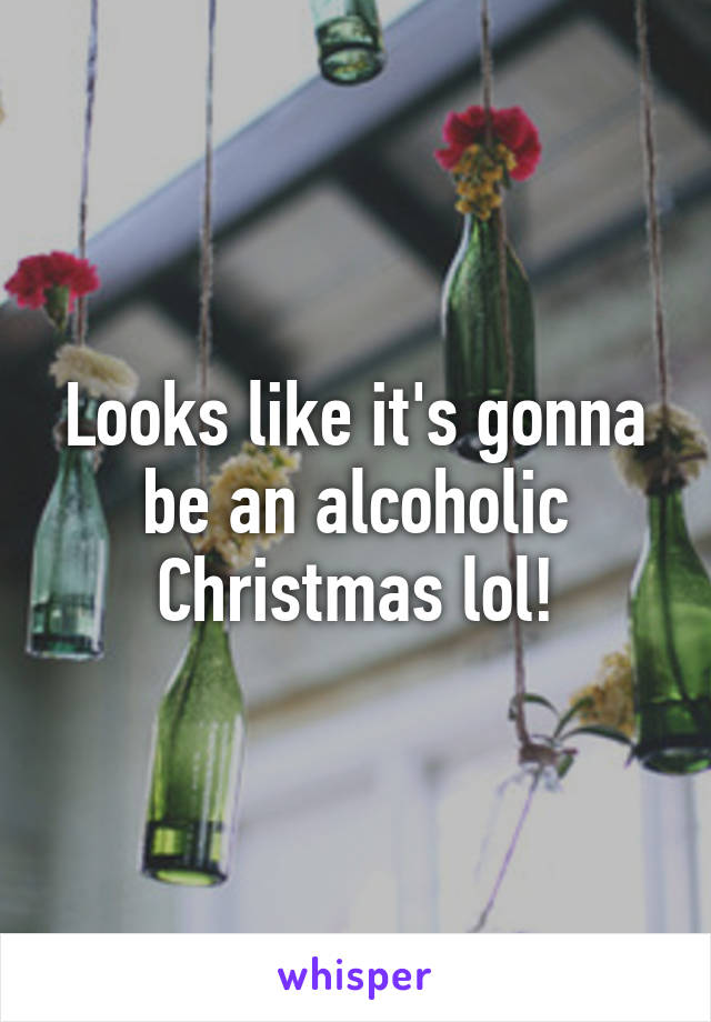 Looks like it's gonna be an alcoholic Christmas lol!