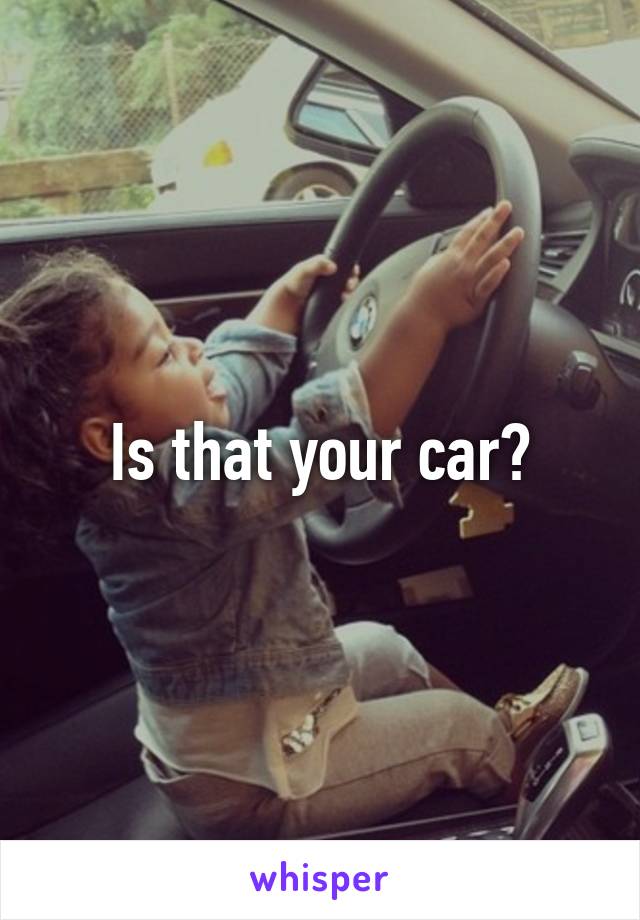 Is that your car?