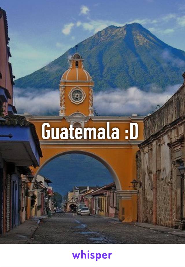 Guatemala :D 