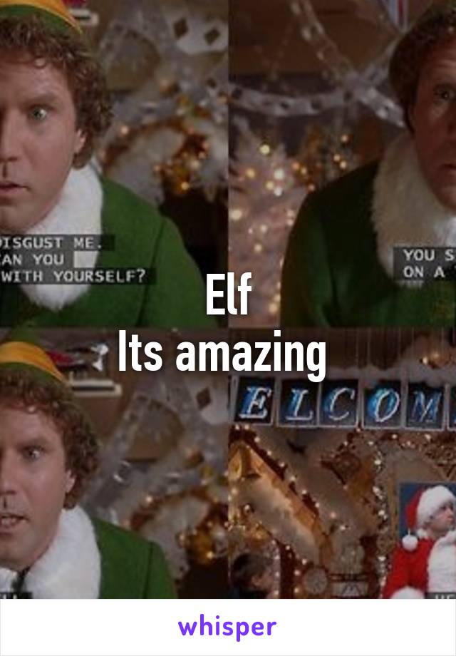 Elf
Its amazing 