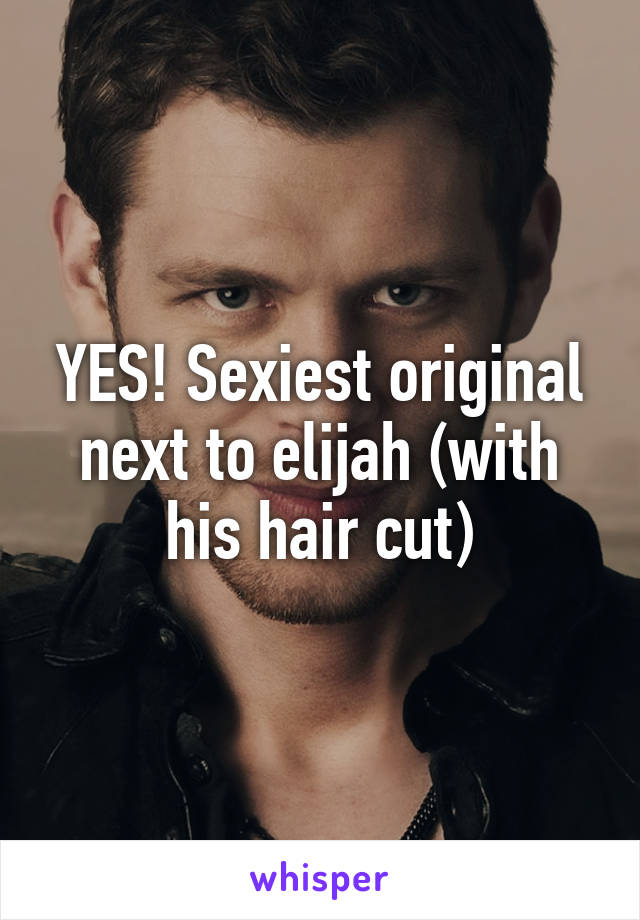 YES! Sexiest original next to elijah (with his hair cut)