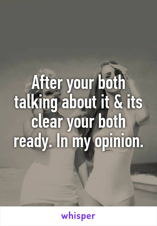 After your both talking about it & its clear your both ready. In my opinion.