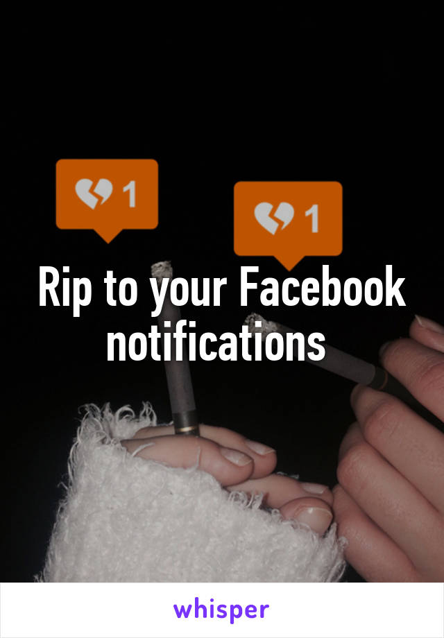 Rip to your Facebook notifications 