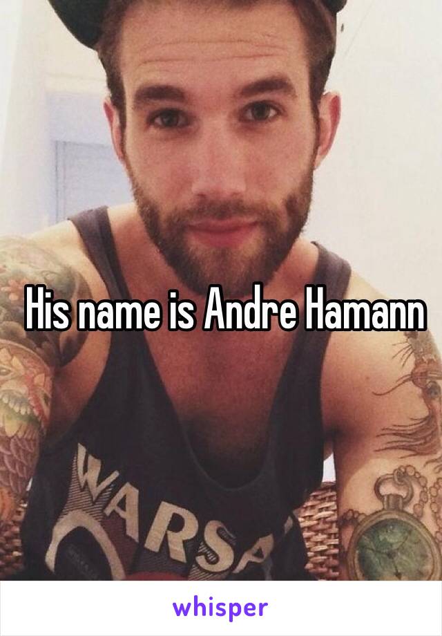  His name is Andre Hamann