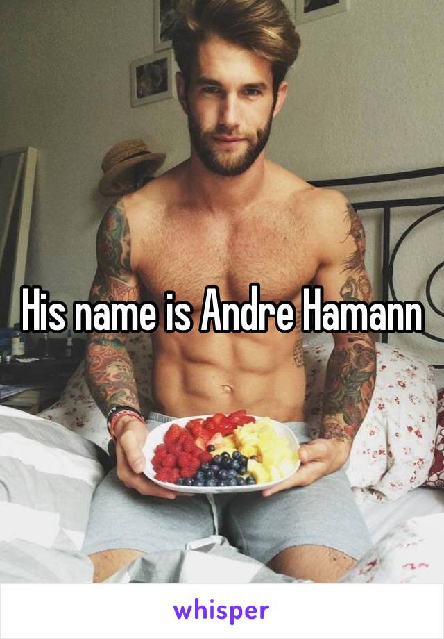 His name is Andre Hamann