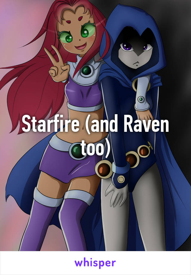 Starfire (and Raven too)