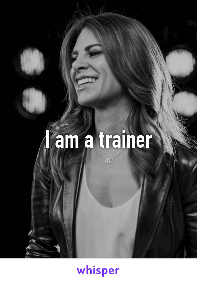 I am a trainer