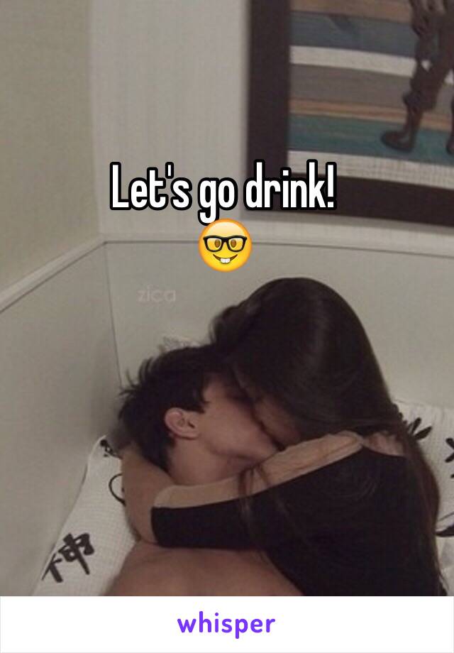 Let's go drink!
🤓