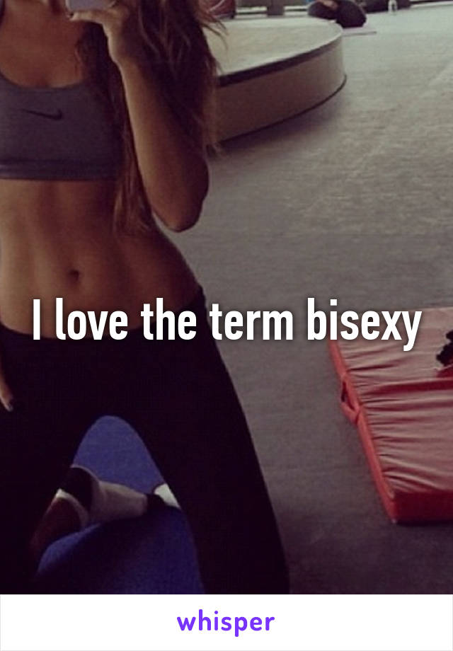 I love the term bisexy