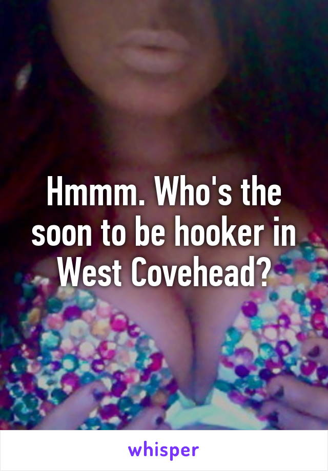 Hmmm. Who's the soon to be hooker in West Covehead?