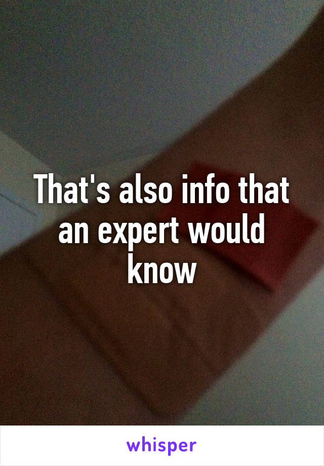 That's also info that an expert would know