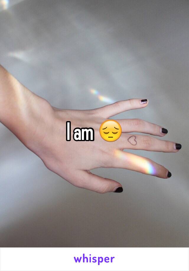 I am 😔