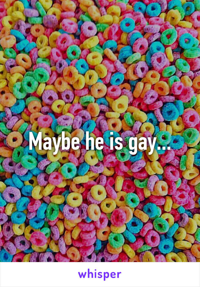 Maybe he is gay...