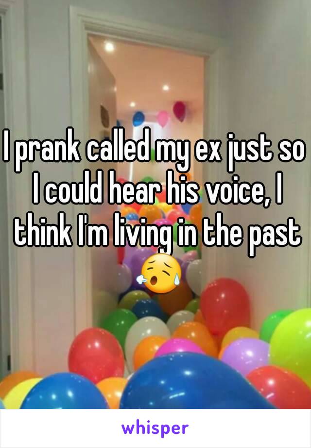 I prank called my ex just so I could hear his voice, I think I'm living in the past 😥