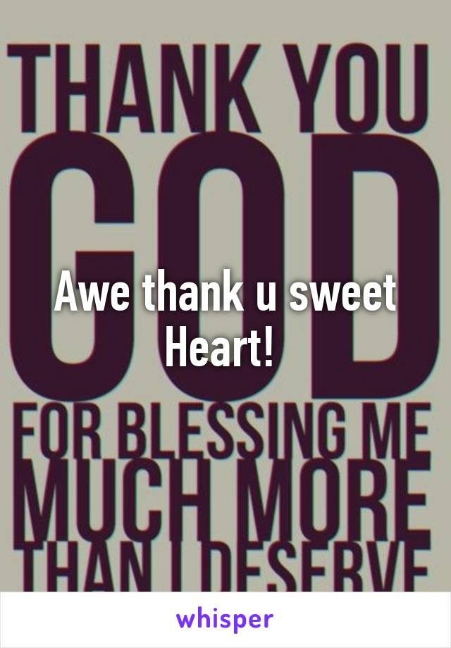 Awe thank u sweet Heart! 