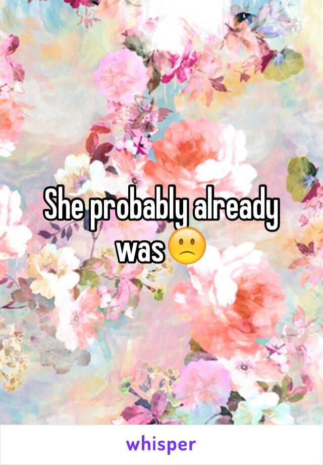 She probably already was🙁