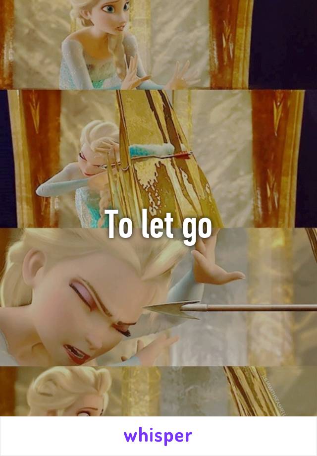 To let go