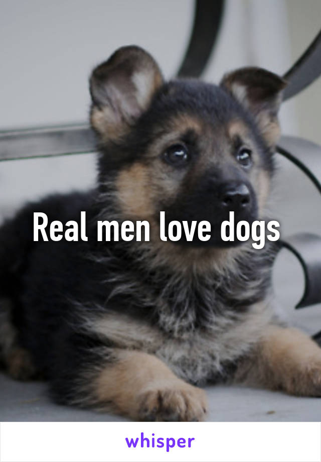 Real men love dogs 