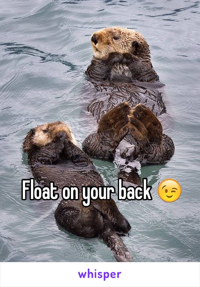 Float on your back 😉