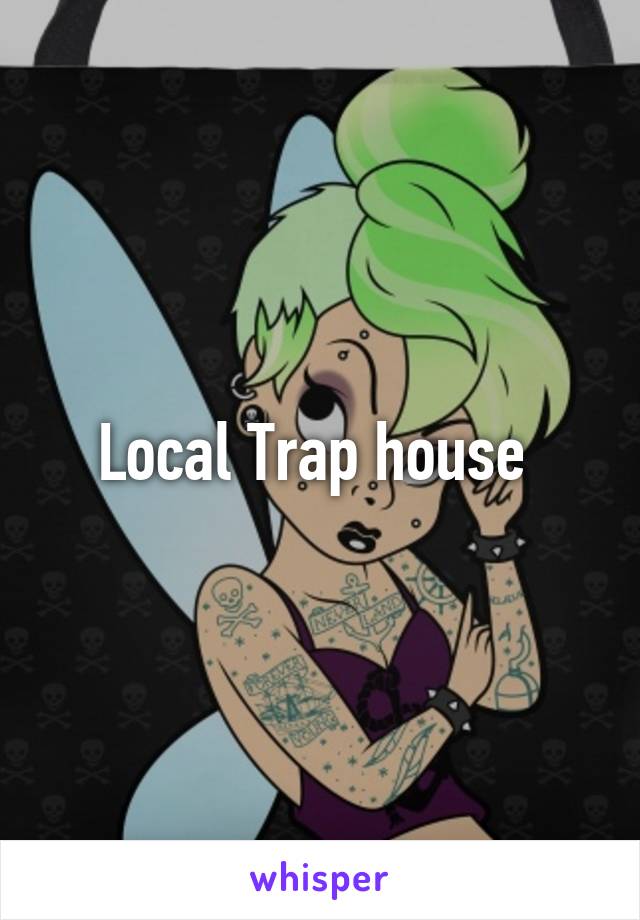 Local Trap house 