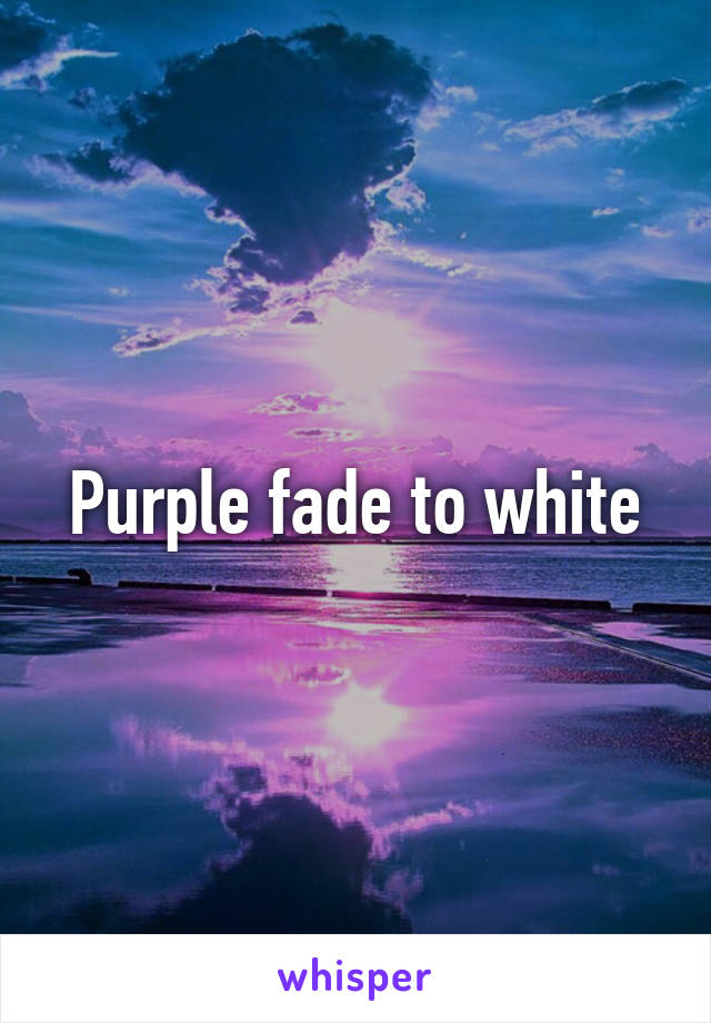 Purple fade to white