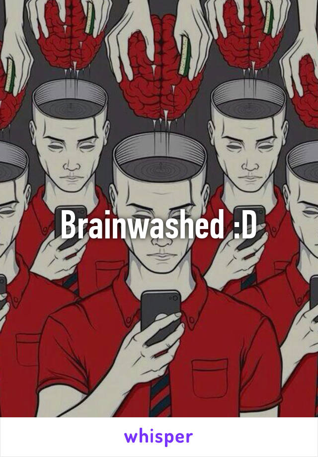 Brainwashed :D