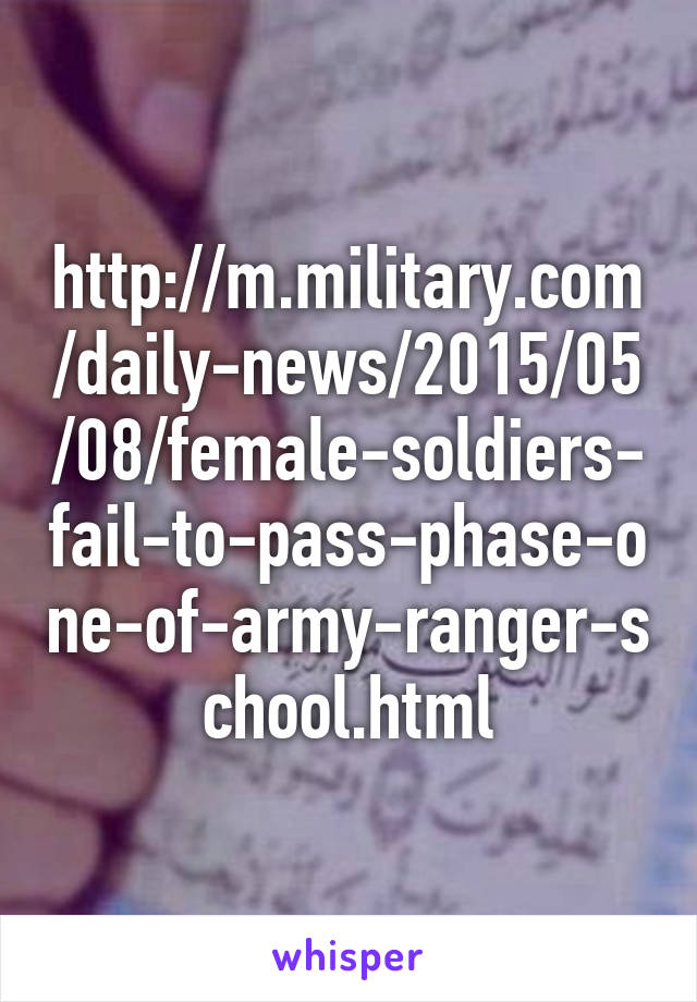 http://m.military.com/daily-news/2015/05/08/female-soldiers-fail-to-pass-phase-one-of-army-ranger-school.html