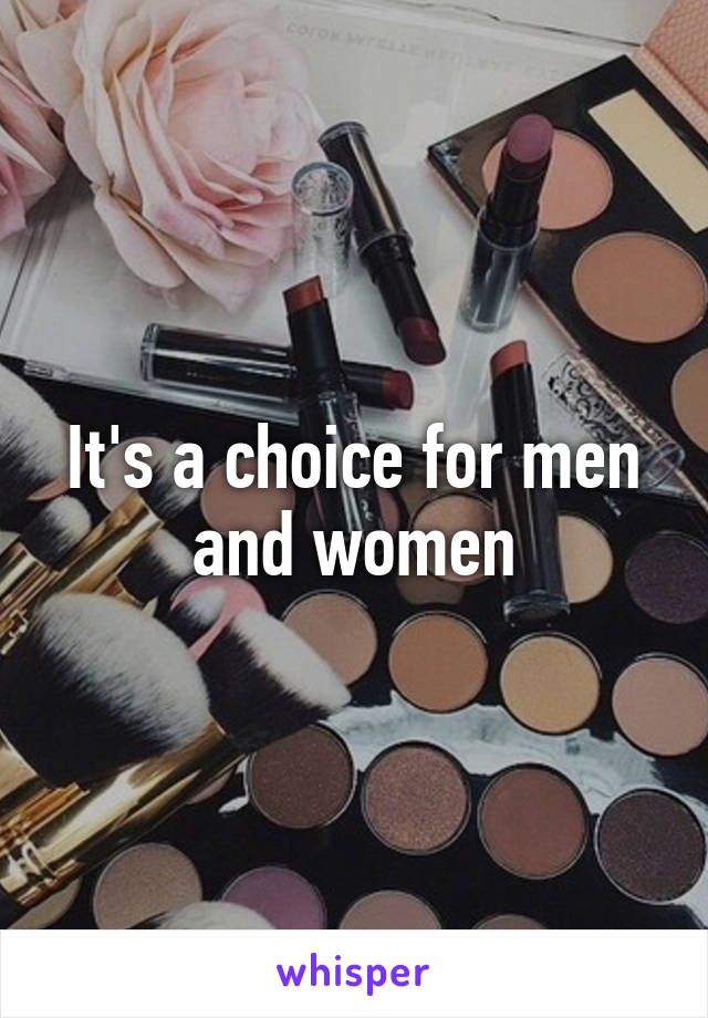 It's a choice for men and women