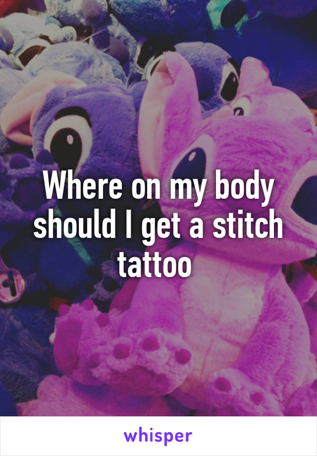 Where on my body should I get a stitch tattoo 