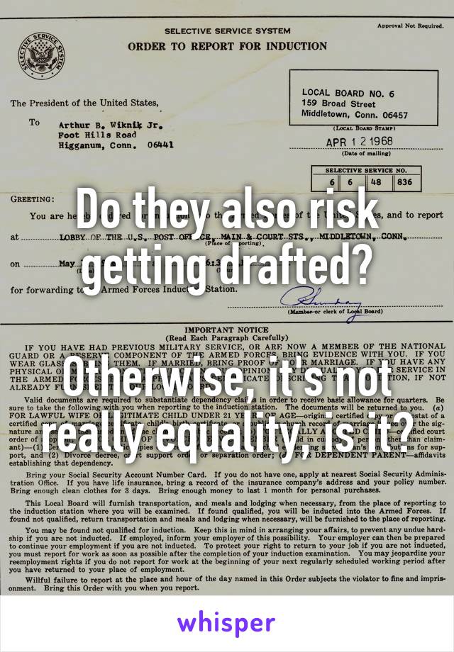 Do they also risk getting drafted?

Otherwise, it's not really equality, is it?