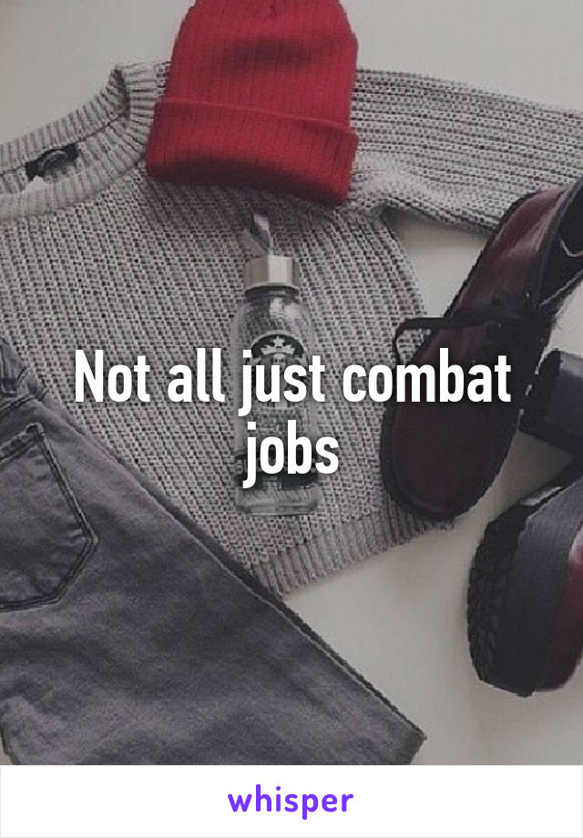 Not all just combat jobs