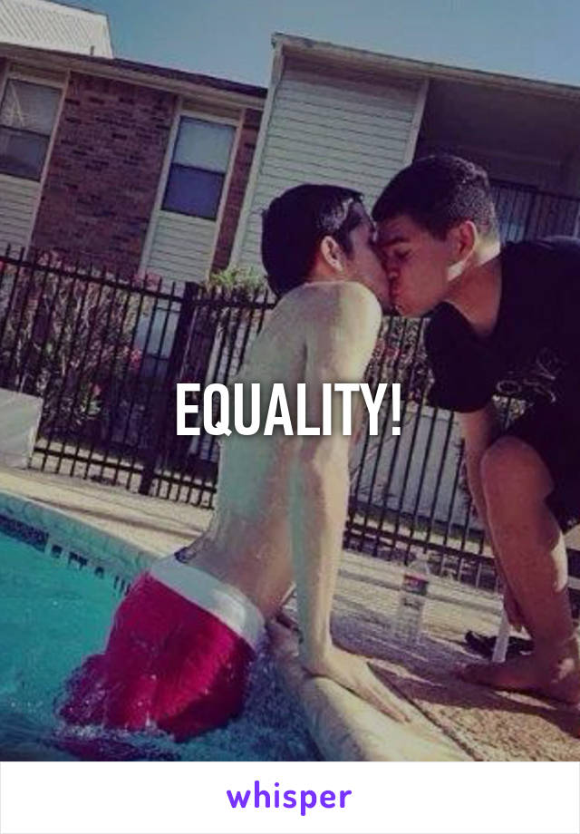 EQUALITY!